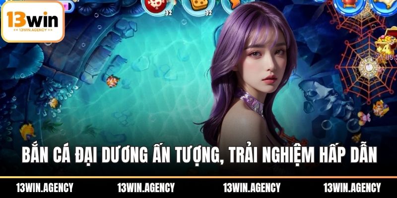 Bắn cá đại dương ấn tượng, trải nghiệm hấp dẫn