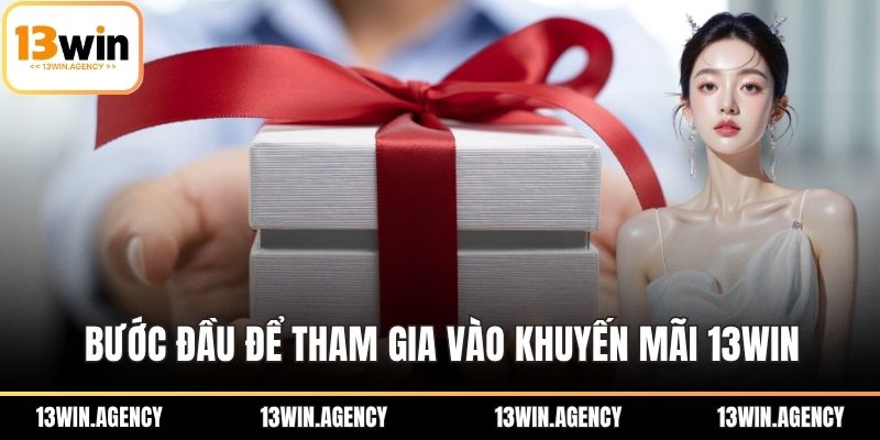 Bước đầu để tham gia vào khuyến mãi 13WIN