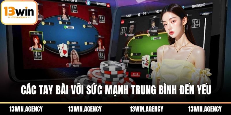 Các tay bài với sức mạnh trung bình đến yếu