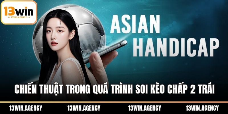 Chiến thuật cược trong quá trình soi kèo chấp 2 trái