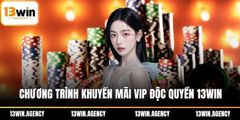 Khuyến Mãi VIP Độc Quyền – Sân Chơi Đẳng Cấp Tại 13WIN 1 Chương trình khuyến mãi VIP độc quyền 13WIN