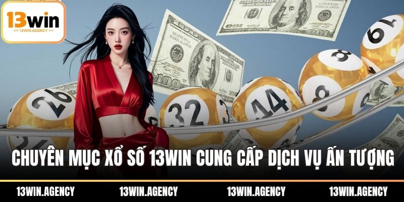 Chuyên mục xổ số 13WIN cung cấp nhiều dịch vụ ấn tượng