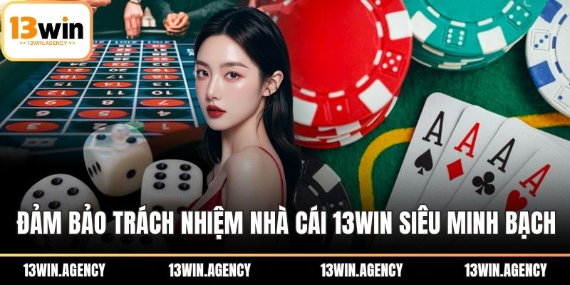 Trách Nhiệm Nhà Cái 13WIN: Bảo Vệ Người Chơi Tuyệt Đối 2 Đảm bảo trách nhiệm nhà cái 13WIN siêu minh bạch