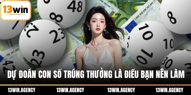 Dự đoán con số trúng thưởng là điều bạn nên làm