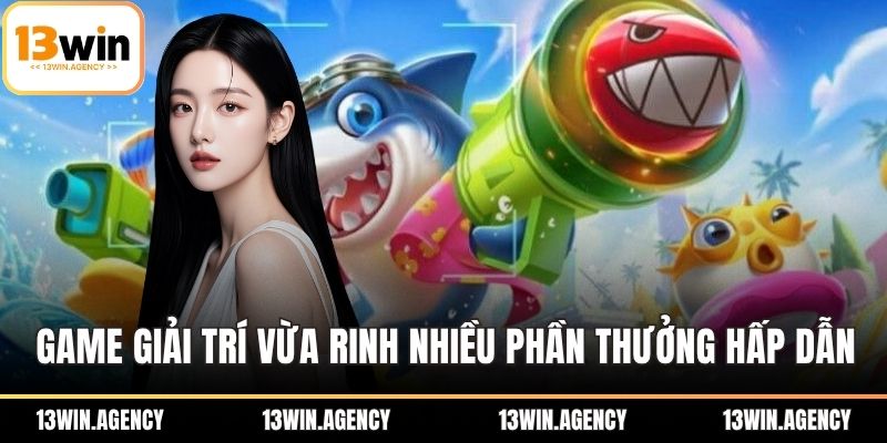 Game giải trí vừa rinh nhiều phần thưởng hấp dẫn