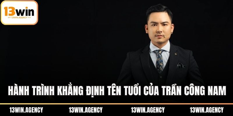 Trần Công Nam - Tư Duy Chiến Lược Đưa 13WIN Bứt Phá 1 Hành trình khẳng định tên tuổi của CEO Trần Công Nam