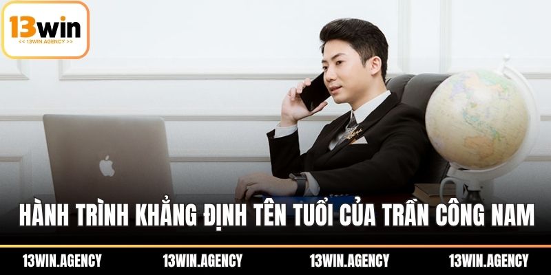Trần Công Nam - Tư Duy Chiến Lược Đưa 13WIN Bứt Phá 1 Hành trình khẳng định tên tuổi của CEO Trần Công Nam