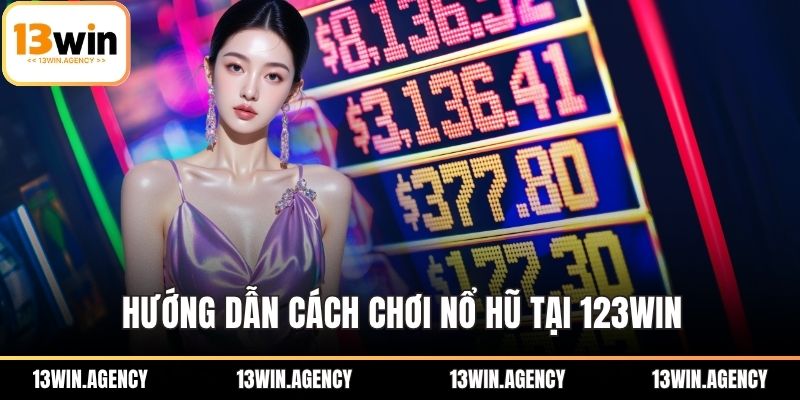 Cách Chơi Nổ Hũ Tại 13win Siêu Tốc Từ Giới Cao Thủ 2 Hướng dẫn cách chơi Nổ Hũ tại 13win