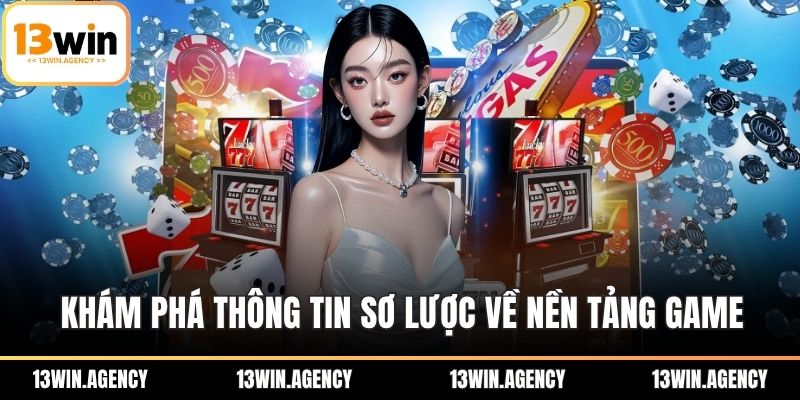 13WIN 15 Khám phá thông tin sơ lược về nền tảng game
