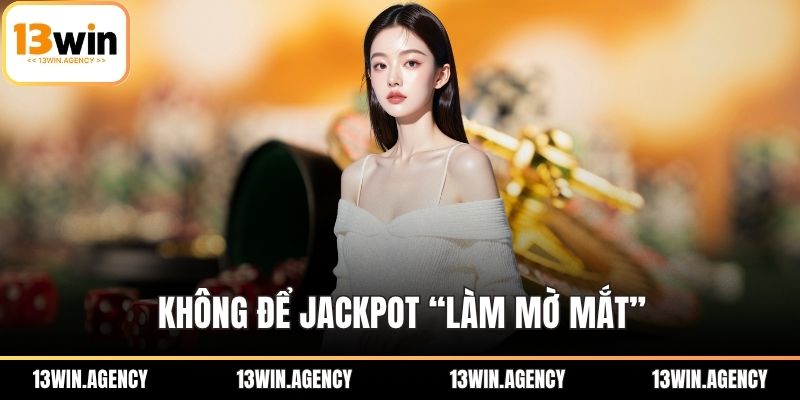 Không để Jackpot “làm mờ mắt”