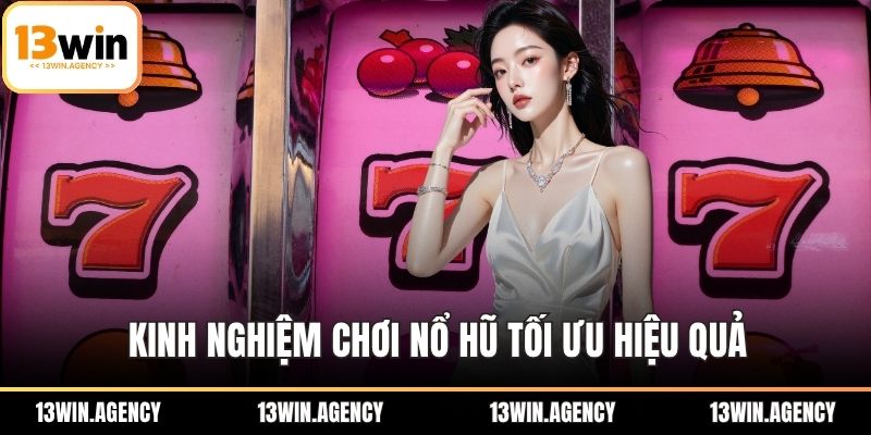 Cách Chơi Nổ Hũ Tại 13win Siêu Tốc Từ Giới Cao Thủ 3 Kinh nghiệm chơi Nổ Hũ tối ưu hiệu quả