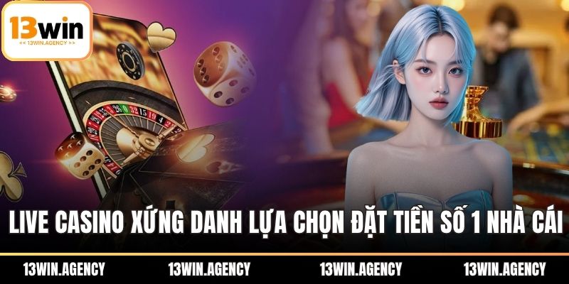 13WIN 17 Live casino xứng danh lựa chọn đặt tiền số 1 nhà cái