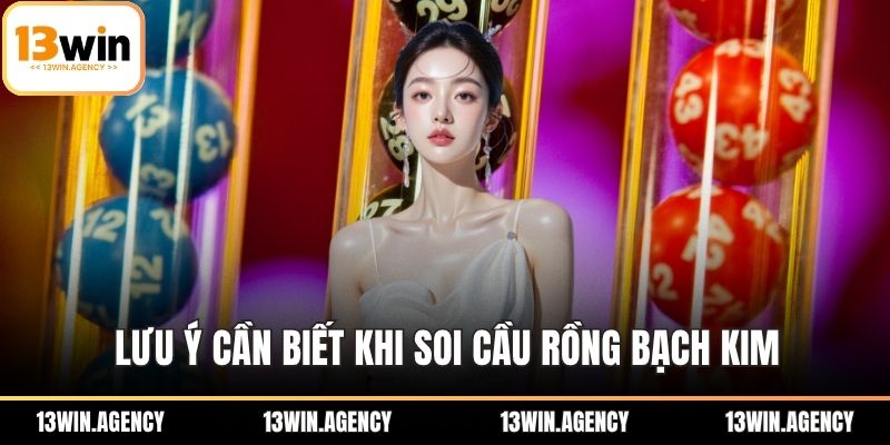 Lưu ý cần biết khi soi cầu rồng bạch kim