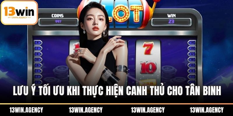 Cách Canh Hũ Lớn Hiệu Quả Giúp Bạn Thắng Ngay Lần Đầu 3 Lưu ý tối ưu khi thực hiện canh thủ cho tân binh