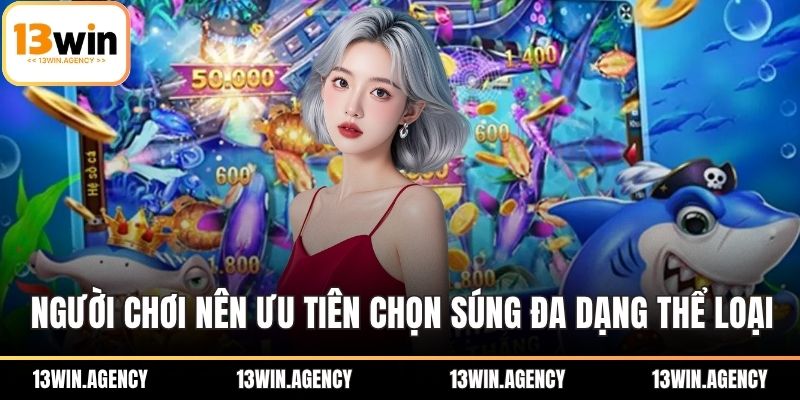 Người chơi nên ưu tiên chọn súng đa dạng thể loại