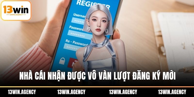 Đăng Ký 13WIN Dễ Dàng – Ưu Đãi Độc Quyền Thành Viên Mới 1 Nhà cái nhận được vô vàn lượt đăng ký mới