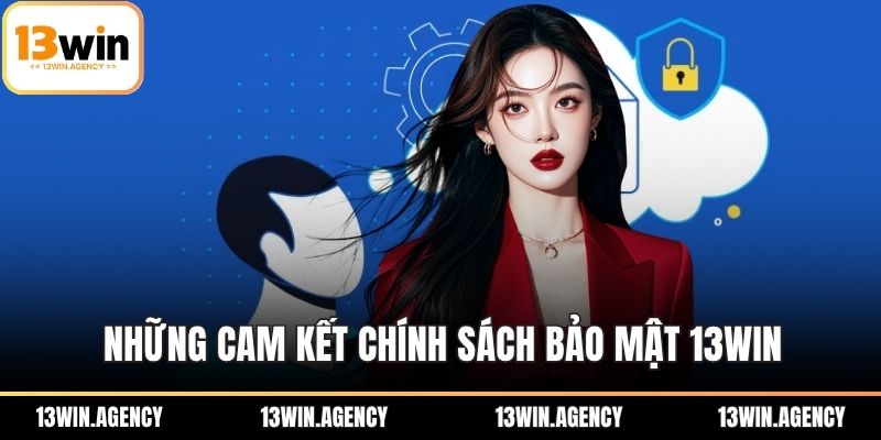 Chính Sách Bảo Mật 13WIN – Cam Kết Dữ Liệu Người Dùng 2 Những cam kết chính sách bảo mật 13WIN