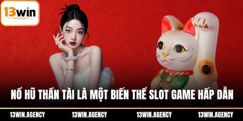 Nổ Hũ Thần Tài 13win: Chơi Là Gặp Lộc Vàng Trao Tay 1 Nổ hũ thần tài là một biến thể slot game khá hấp dẫn