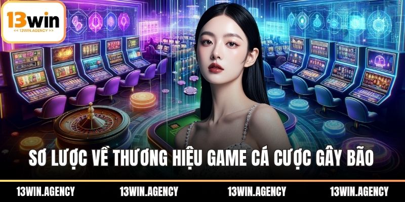 Sơ lược về thương hiệu game cá cược gây bão thị trường