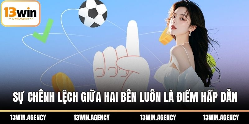 Sự chênh lệch giữa hai bên luôn là điểm hấp dẫn