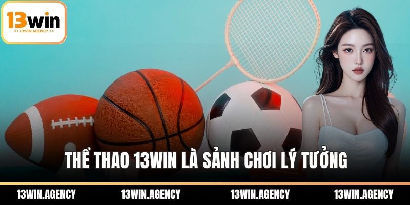 Thể thao 13WIN là sảnh chơi lý tưởng