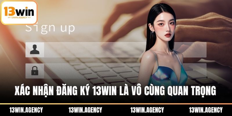 Đăng Ký 13WIN Dễ Dàng – Ưu Đãi Độc Quyền Thành Viên Mới 2 Xác nhận đăng ký 13WIN là vô cùng quan trọng
