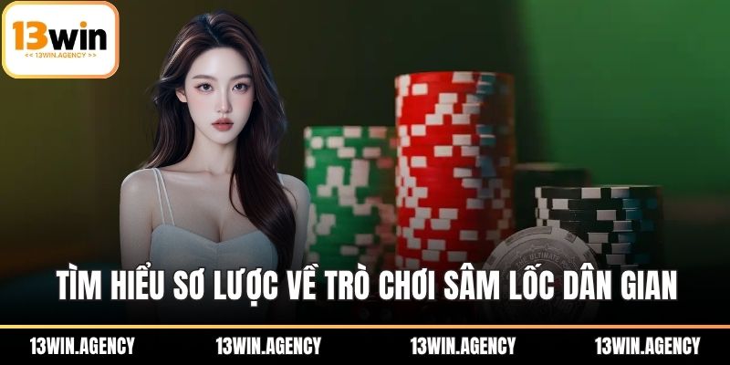 Sâm Lốc - Bí Quyết Chơi Hay Và Thắng Lớn Cho Mọi Cao Thủ 1 Tìm hiểu sơ lược về trò chơi sâm lốc dân gian