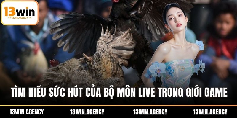 Tìm hiểu sức hút của bộ môn Live trong giới game
