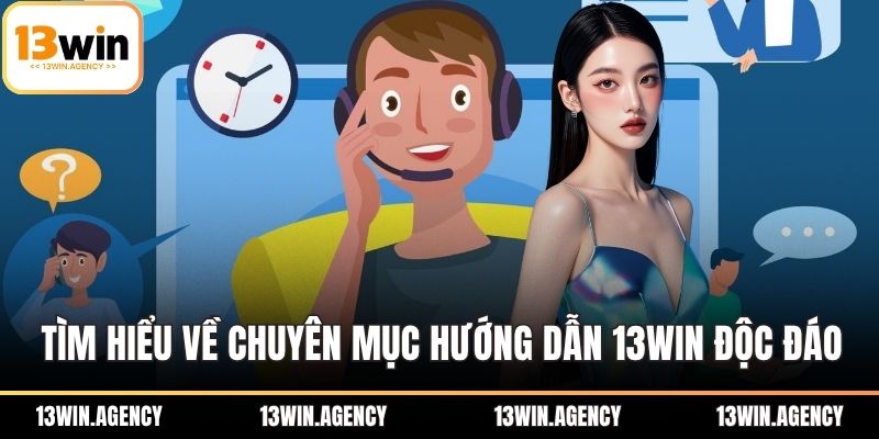 Tìm hiểu về chuyên mục hướng dẫn 13WIN độc đáo