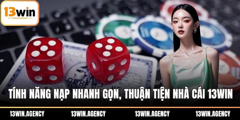 13WIN 20 Tính năng nạp tiền nhanh gọn, thuận tiện nhà cái 13win
