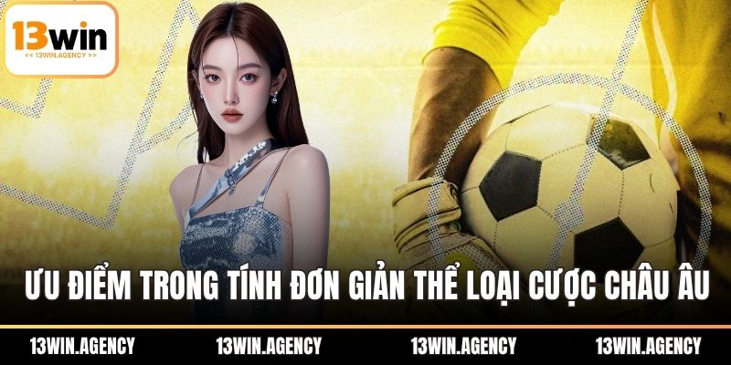 Kèo Châu Âu Là Gì? Hướng Dẫn Cách Soi Kèo Và Mẹo Thắng 3 Ưu điểm trong tính đơn giản của thể loại cược châu Âu