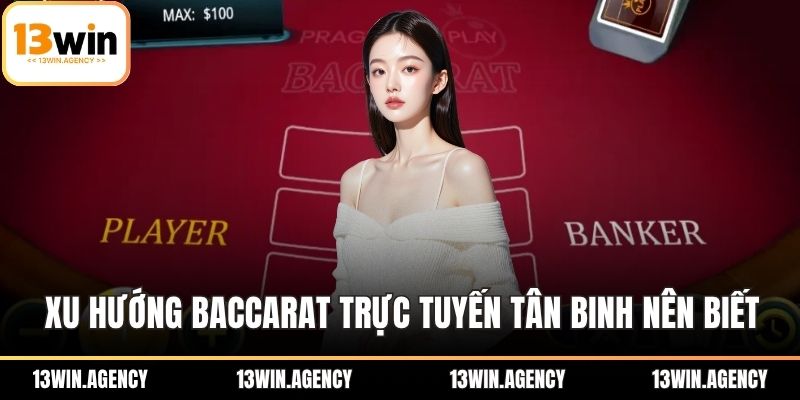 Đánh Baccarat Trực Tuyến: Bí Quyết Thắng Lớn Dễ Dàng 3 Xu hướng đánh Baccarat trực tuyến tân binh nên biết